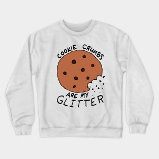 Cookie Crumbs are My Glitter Crewneck Sweatshirt